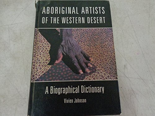 Beispielbild fr ABORIGINAL ARTISTS OF THE WESTERN DESERT: A BIOGRAPHICAL DICTIONARY. zum Verkauf von Burwood Books