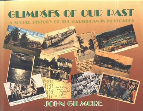 Glimpses of our past: A social history of the Caribbean in postcards (9789768100405) by Gilmore, John