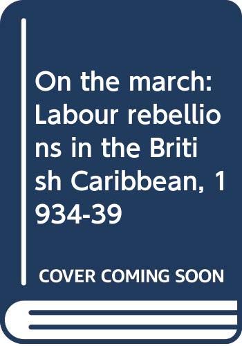 Beispielbild fr On the march: Labour rebellions in the British Caribbean, 1934-39 zum Verkauf von WorldofBooks