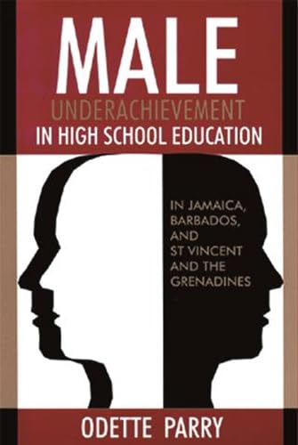 Male Underachievement in High School Education: In Jamaica, Barbados, and st Vincent and the Grenadines (9789768125736) by Parry, Odette