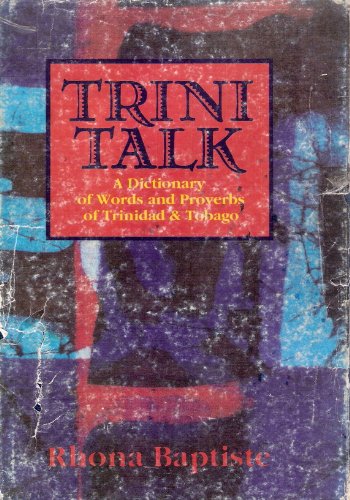 9789768133014: Trini talk: A dictionary of words and proverbs of Trinidad & Tobago