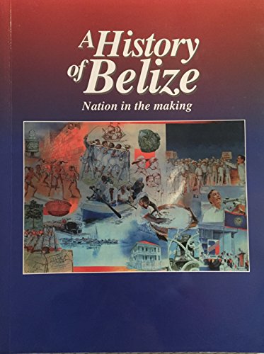 Stock image for A history of Belize: Nation in the making (Explorer) for sale by LibraryMercantile