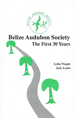 Beispielbild fr Belize Audubon Society: The First 30 Years - Waight, Lydia; Lumb, Judy zum Verkauf von Big Star Books