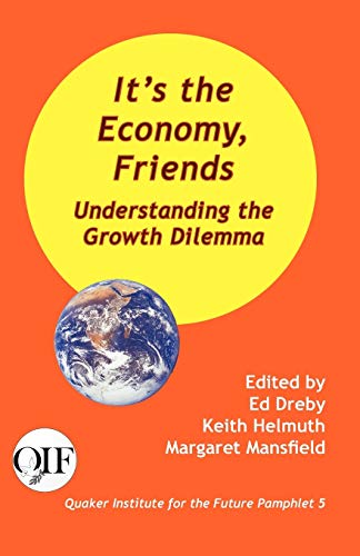 Beispielbild fr It's the Economy, Friends: Understanding the Growth Dilemma zum Verkauf von Wonder Book