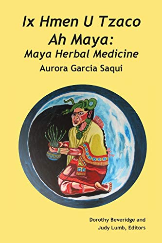 Beispielbild fr Ix Hmen U Tzaco Ah Maya: Maya Herbal Medicine zum Verkauf von BooksRun