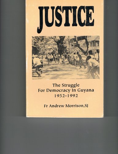 9789768157522: Justice: The struggle for democracy in Guyana, 1952-1992