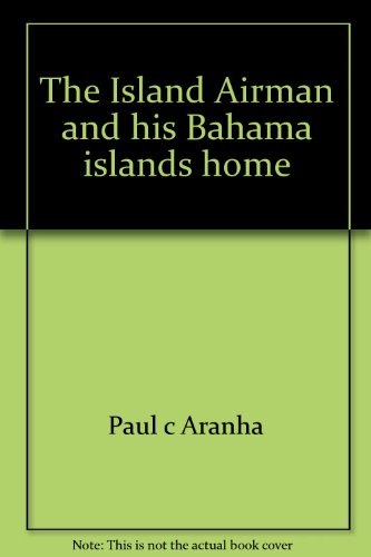 Stock image for The Island Airman and His Bahama Islands Home for sale by Barnaby