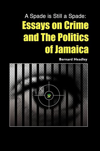 Stock image for A Spade is Still a Spade: Essays on Crime and The Politics of Jamaica for sale by Lakeside Books