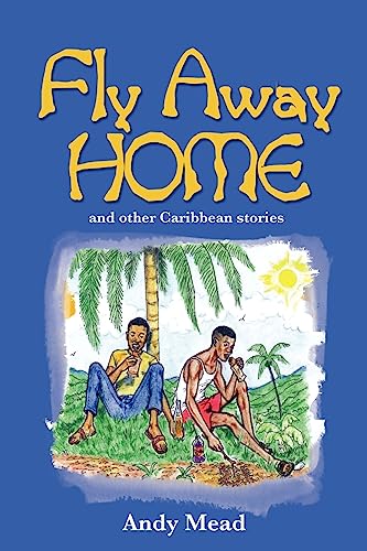 Beispielbild fr Fly Away Home: And Other Caribbean Stories zum Verkauf von WorldofBooks