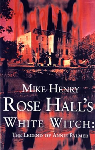 Imagen de archivo de Rose Hall's White Witch: The Legend of Annie Palmer a la venta por SecondSale