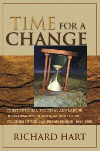 Time for a Change: Constitutional, Political and Labour Developments in Jamaica and Other Colonies in the Caribbean Region, 1944-1955 (9789768189295) by Richard Hart