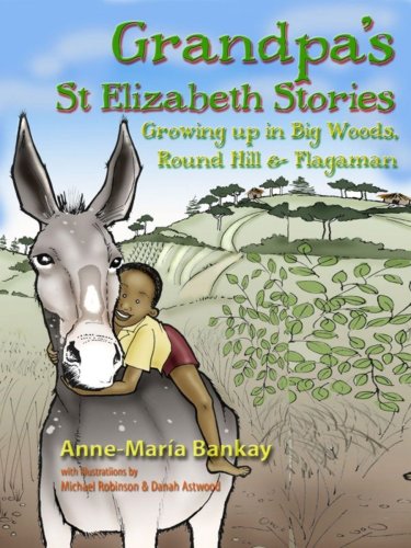 Grandpa's St. Elizabeth Stories: Growing Up in Round Hill, Big Woods & Flagaman (9789768189530) by Anne-MarÃ­a Bankay