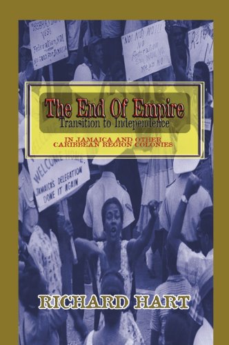The End of Empire: Transition to Independence in Jamaica and Other Caribbean Region Colonies (9789768189783) by Richard Hart