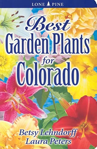 Imagen de archivo de Best Garden Plants for Colorado a la venta por Goodwill of Colorado