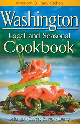 Imagen de archivo de Washington Local and Seasonal Cookbook (American Culinary Kitchen) a la venta por SecondSale