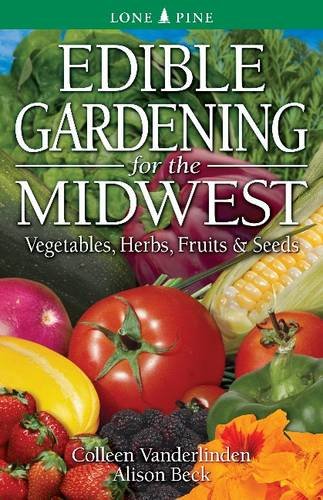 Beispielbild fr Edible Gardening for the Midwest: Vegetables, Herbs, Fruits Seeds zum Verkauf von Goodwill