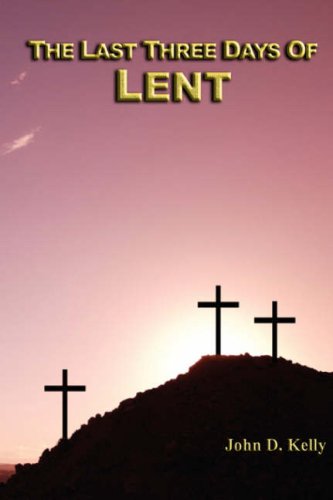 The Three Last Days Of Lent (9789768202192) by Kelly, John D.