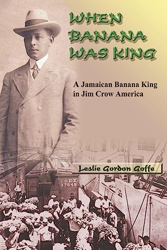Stock image for When Banana Was King: A Jamaican Banana King in Jim Crow America for sale by SecondSale