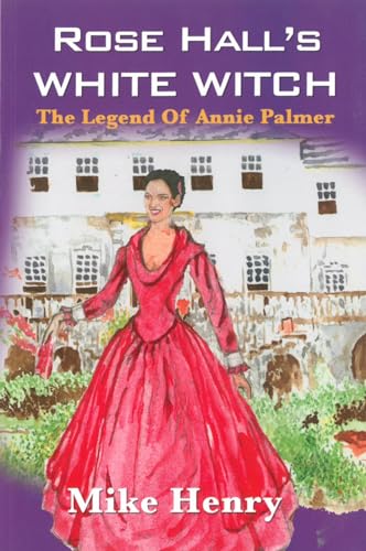 Imagen de archivo de Rose Hall's White Witch: The Legend of Annie Palmer a la venta por BooksRun