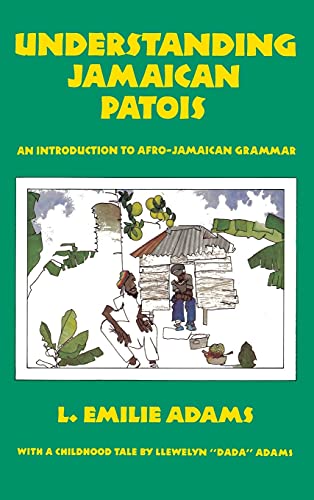 9789768245977: Understanding Jamaican Patois: An Introduction to Afro-Jamaican Grammar