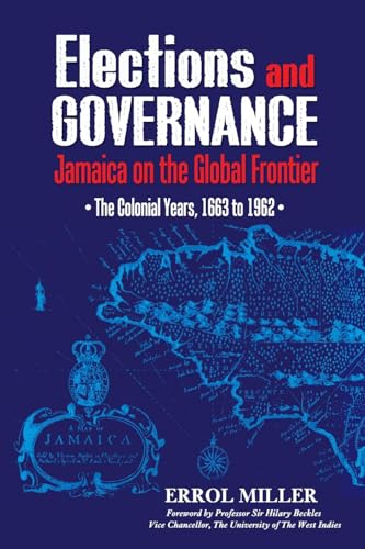 Beispielbild fr Elections and Governance: Jamaica on the Global Frontier: The Colonial Years, 1663 to 1962 zum Verkauf von Books From California