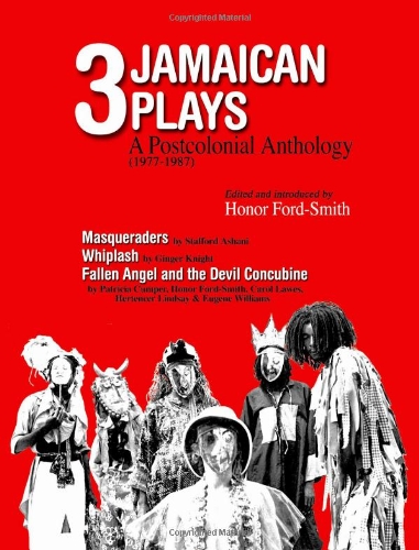 3 Jamaican Plays: A Postcolonial Anthology (1977-1987) (9789769524804) by Honor Ford-Smith; Stafford Ashani; Ginger Knight; Patricia Cumper; Carol Lawes; Hertencer Lindsay; Eugene Williams