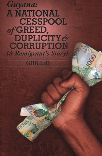 Stock image for Guyana: A National Cesspool of Greed, Duplicity & Corruption (A Remigrant's Story) for sale by Books Unplugged