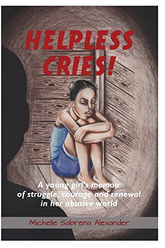 Beispielbild fr Helpless Cries: A young girl's memoir of struggle, courage and renewal in her abusive world zum Verkauf von SecondSale