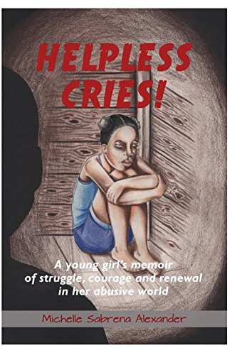 Imagen de archivo de Helpless Cries: A young girl's memoir of struggle, courage and renewal in her abusive world a la venta por SecondSale