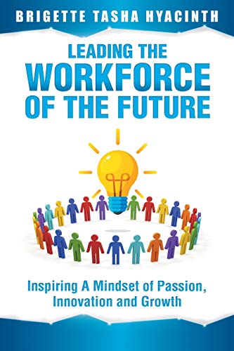 Stock image for Leading the Workforce of the Future: Inspiring a Mindset of Passion, Innovation and Growth for sale by HPB-Movies