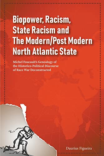 Stock image for Biopower, Racism, State Racism and The Modern/Post Modern North Atlantic State: Michel Foucault's Genealogy of the Historico-Political Discourse of Ra for sale by GreatBookPrices
