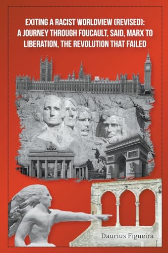 Stock image for Exiting a Racist Worldview (Revised): A Journey Through Foucault, Said, Marx to Liberation, The Revolution that Failed for sale by California Books