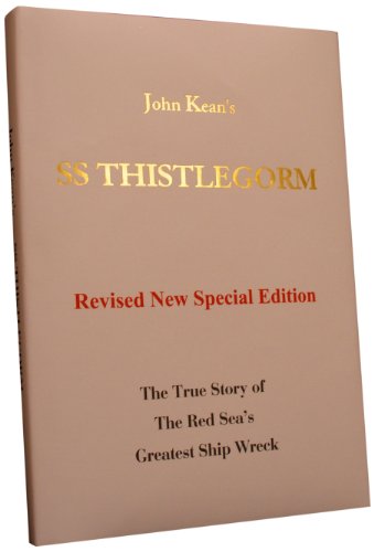 Imagen de archivo de John Kean's SS Thistlegorm : The True Story of The Red Sea's Greatest Ship Wreck : Revised New Special Edition a la venta por Westwood Books