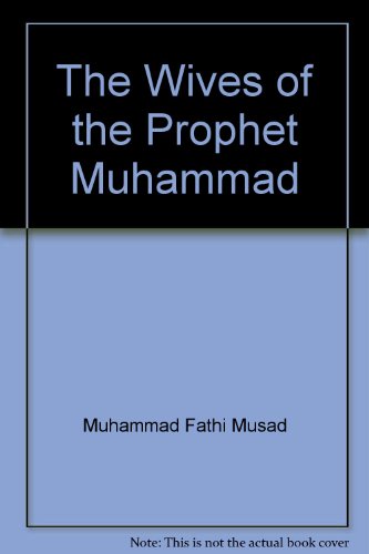 Stock image for The Wives of the Prophet Muhammad: Their Strives and Their Lives for sale by UHR Books
