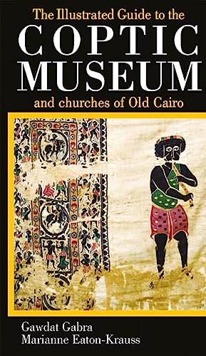 9789774160073: The Illustrated Guide to the Coptic Museum and Churches of Old Cairo