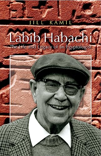 Beispielbild fr Labib Habachi: The Life and Legacy of an Egyptologist zum Verkauf von Powell's Bookstores Chicago, ABAA