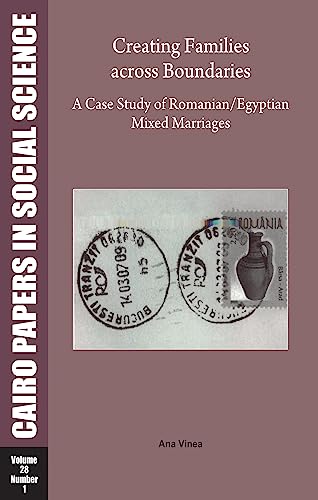 9789774160790: Creating Families Across Boundaries: A Case Study of Romanian–Egyptian Mixed Marriages: Cairo Papers in Social Science Vol. 28, No. 1: 28:1
