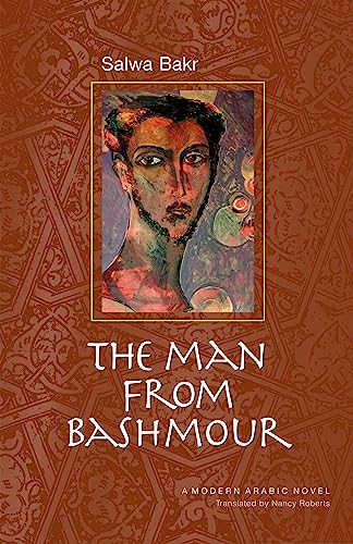 The Man from Bashmour: A Modern Arabic Novel (Modern Arabic Literature (Hardcover)) (9789774161094) by Bakr, Salwa