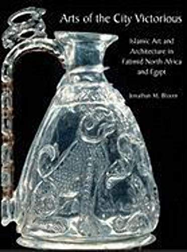 Beispielbild fr Arts of the City Victorious: Islamic Art & Architecture in Fatimid North Africa & Egypt zum Verkauf von Powell's Bookstores Chicago, ABAA