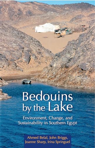 Bedouins by the Lake: Environment, Change, and Sustainability in Southern Egypt (9789774161988) by Belal, Ahmed; Briggs, John; Sharp, Joanne; Springuel, Irina
