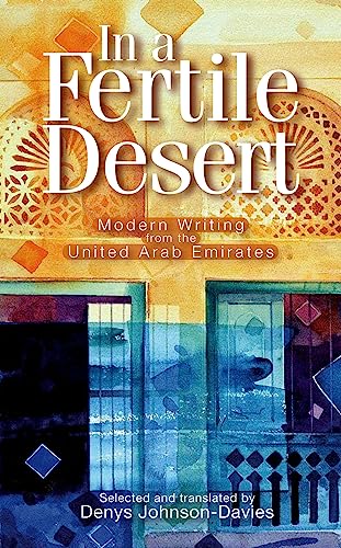 Stock image for In a Fertile Desert: Modern Writing from the United Arab Emirates for sale by Ergodebooks