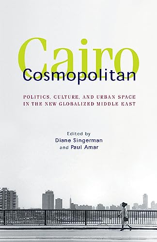 Stock image for Cairo Cosmopolitan: Politics, Culture, and Urban Space in the New Globalized Middle East for sale by Chiron Media