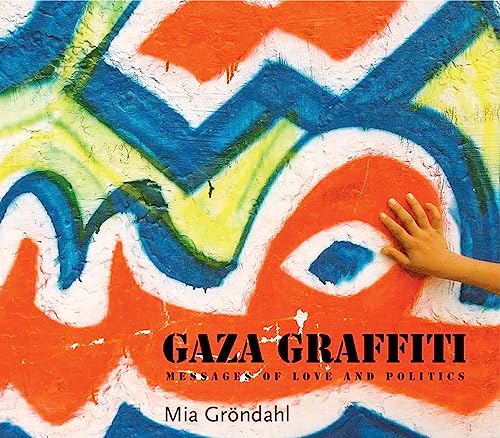 Stock image for Gaza Graffiti: Messages of Love and Politics for sale by Mispah books
