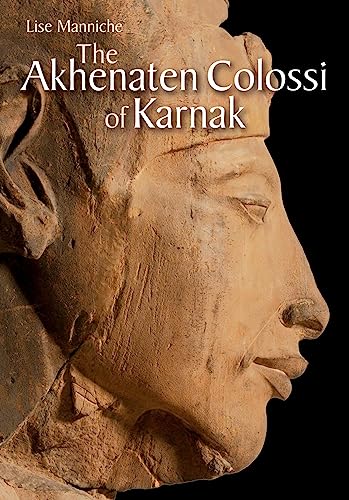 The Akhenaten Colossi of Karnak (9789774163494) by Lise Manniche