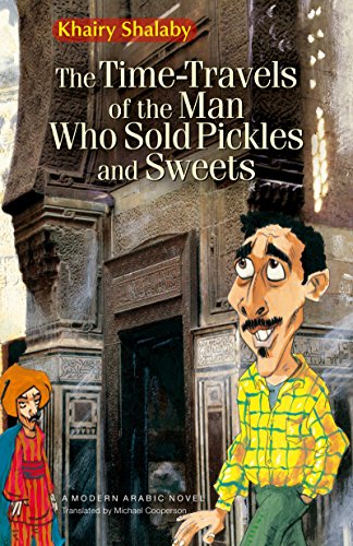 Beispielbild fr Time-Travels of the Man Who Sold Pickles and Sweets: A Modern Arabic Novel zum Verkauf von Montana Book Company