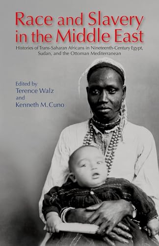 Stock image for Race and Slavery in the Middle East: Histories of Trans-Saharan Africans in 19th-Century Egypt, Sudan, and the Ottoman Mediterranean for sale by Ergodebooks