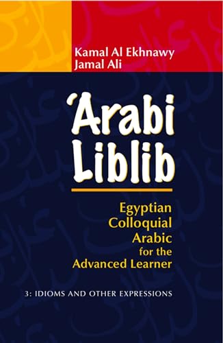 9789774164972: 'Arabi Liblib: Egyptian Colloquial Arabic for the Advanced Learner. 3: Idioms and Other Expressions
