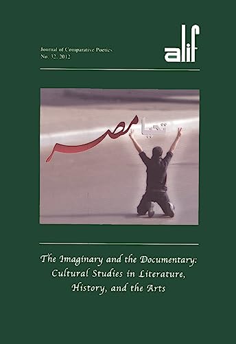 Beispielbild fr Alif 32: The Imaginary and the Documentary: Cultural Studies in Literature, History, and the Arts (Journal of Comparative Poetics) zum Verkauf von Carothers and Carothers