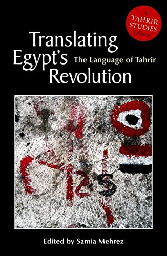 Stock image for Translating Egypt's Revolution: The Language of Tahrir (Tahrir Studies Editions) for sale by WorldofBooks