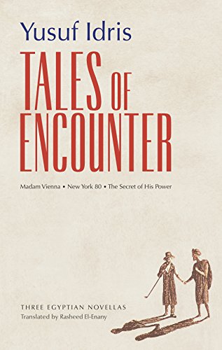 Stock image for Tales of Encounter: Three Egyptian Novellas: Madam Vienna, the Secret of His Power, New York 80 (Modern Arabic Literature (Paperback)) for sale by Ponderosa Place